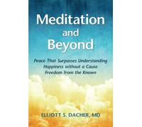 Meditation and Beyond: Peace That Surpasses Understanding Happiness without a Cause Freedom from the Known