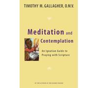 Meditation and Contemplation: An Ignatian Guide to Praying with Scripture