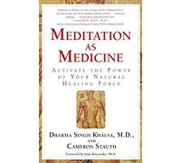 Meditation As Medicine Activate the Power of Your Natural Healing Force by Guru Dharma Singh Khalsa & Cameron Stauth & Foreword by Joan Borysenko Cameron Stauth, Dharma Singh Khalsa (Auteur)