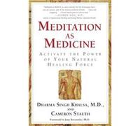 Meditation As Medicine Activate the Power of Your Natural Healing Force by Guru Dharma Singh Khalsa & Cameron Stauth & Foreword by Joan Borysenko Cameron Stauth, Dharma Singh Khalsa (Auteur)