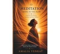 Meditation. Being in the Flow: A Journey Into Presence, Awareness, and Inner Stillness