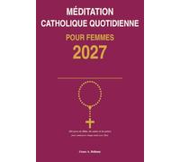 Méditation Catholique Quotidienne pour Femmes 2027: 365 Jours d'Écriture, de Saints et de Prière pour Commencer Chaque Matin avec Dieu