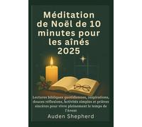 Méditation de Noël de 10 minutes pour les aînés 2025: Lectures bibliques quotidiennes, inspirations, douces réflexions, activités simples et prières sincères pour vivre pleinement le temps de l'Avent