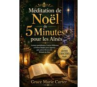 Méditation de Noël de 5 Minutes pour les Aînés: Lectures quotidiennes, Courtes Réflexions et Prières Simples pour Apporter paix, joie et foi en cette Période des fêtes