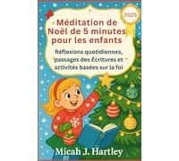 Méditation de Noël de 5 minutes pour les enfants 2025: Réflexions quotidiennes, passages des Écritures et activités basées sur la foi