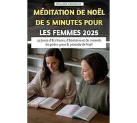 Méditation De Noël De 5 minutes Pour Les Femmes 2025: 39 jours d'Écritures, d'histoires et de conseils de prière pour la période de Noël