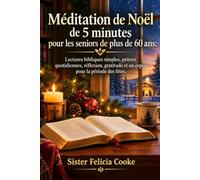 Méditation de Noël de 5 minutes pour les seniors de plus de 60 ans: Lectures bibliques simples, prières quotidiennes, réflexion, gratitude et un espoir pour la période des fêtes