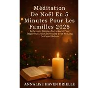 Méditation De Noël En 5 Minutes Pour Les Familles 2025: Réflexions Simples Sur L'Avent Pour Inspirer Joie Et Convivialité Tout Au Long De Cette Période