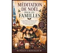 MÉDITATION DE NOËL POUR LES FAMILLES: Lectures bibliques quotidiennes, prières, traditions de l'Avent, activités pour approfondir la foi et souvenirs de fêtes mémorables