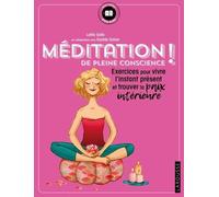 Méditation de pleine conscience !: exercices pour vivre l'instant présent et trouver la paix intérieure