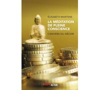 MEditation de pleine conscience (La). L'envers du dEcor