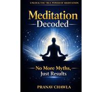 Meditation Decoded: No More Myths, Just Results: Stop Overthinking, Calm Your Mind, and Take Control of Your Attention