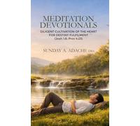 Meditation Devotionals: Diligent Cultivation of the Heart for Destiny Fulfilment