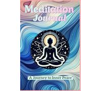 Meditation Diary: Your Guided Journal for Inner Peace and Mindfulness: Track Your Meditation Journey with Daily Reflections, Mood Insights, and Gratitude Prompts
