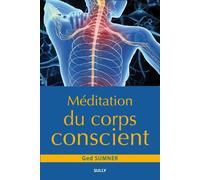 Méditation du coprs conscient Retrouver la présence en soi-même - GED SUMNER - Sully Eds - broché - Guide