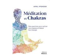 Méditation et chakras - Des exercices pour activer vos chakras et libérer leur énergie April Pfender (Auteur), Delphine Vernassier (Traduction)