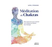 Méditation et chakras - Des exercices pour activer vos chakras et libérer leur énergie - April Pfender - Medicis Eds - broché - Guide