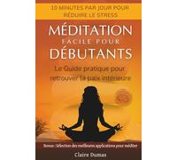 MÉDITATION FACILE POUR DÉBUTANTS: Le Guide pratique pour retrouver la paix intérieure