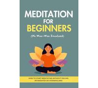 Meditation for Beginners (No Woo-Woo Involved): A Simple, No-Stress Guide to Build a Daily Practice, Reduce Anxiety, and Feel More Peace