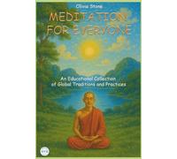 Meditation for Everyone: An Educational Collection of Global Traditions and Practices