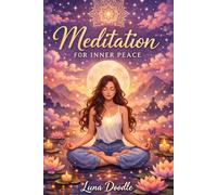 Meditation for Inner Peace: A Beginner’s Guide to Stress Relief, Mindfulness, Anxiety Reduction & Emotional Healing.