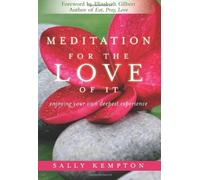 Meditation for the Love of it: Enjoying Your Own Deepest Experience by Sally Kempton (24-May-2011) Paperback