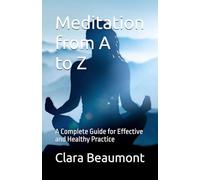 Meditation from A to Z: A complete guide for effective and healthy practice