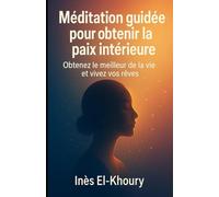 Méditation guidée pour obtenir la paix intérieure: Obtenez le meilleur de la vie et vivez vos rêves