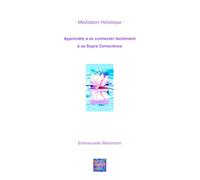 - Méditation Holistique - Apprendre à se connecter facilement à sa Supra Conscience