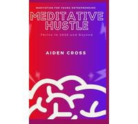 MEDITATION HUSTLE: Meditation for Young Entrepreneurs: Thrive in 2025 and Beyond