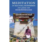 Meditation im Raja Yoga, Buddhismus und gemäß der Neurophysiologie: Ein praktischer Leitfaden