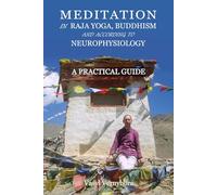 Meditation in raja yoga, Buddhism and according to neurophysiology: A practical guide