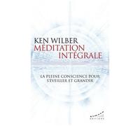Méditation Intégrale - La Pleine Conscience Pour S'éveiller Et Grandir