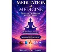 Meditation Is Medicine: Balance The Five Elements and Heal Tridosha