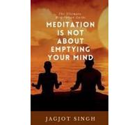 Meditation Is Not About Emptying Your Mind