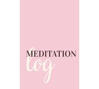 Meditation Log: Daily Mindfulness Journal for Meditation Tracking, Stress Relief, Anxiety Reduction & Mental Clarity