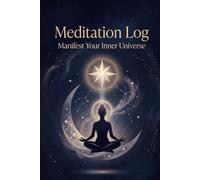 Meditation Log: Manifest Your Inner Universe | A Journey to Emotional Sovereignty, Authenticity, and Inner Peace: A 122-Page Daily Ritual for the Woman Who is Becoming Her Own Priority