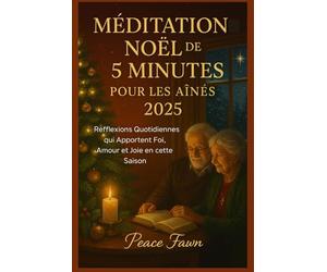 MÉDITATION NOËL DE 5 MINUTES POUR LES AÎNÉS 2025: Réfflexions Quotidiennes qui Apportent Foi, Amour et Joie en cette Saison