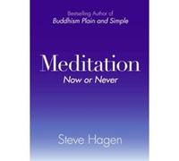 Meditation Now or Never Steve Hagen (Auteur)