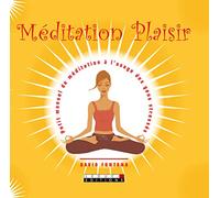Méditation plaisir: petit manuel de méditation à l'usage des gens stressés
