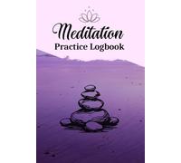 Meditation Practice Logbook - 6x9, 122 Pages for Intention Tracking, Challenges, Reflections & Mindful Progress: A Guided Space to Record Practice ... Daily Challenges, and Personal Observations