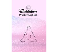 Meditation Practice Logbook - 6x9, 122 Pages for Intention Tracking, Challenges, Reflections & Mindful Progress: A Guided Space to Record Practice ... Daily Challenges, and Personal Observations