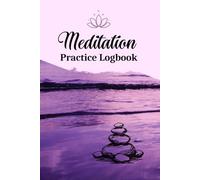 Meditation Practice Logbook - 6x9, 122 Pages for Intention Tracking, Challenges, Reflections & Mindful Progress: A Guided Space to Record Practice ... Daily Challenges, and Personal Observations
