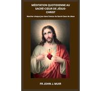 MÉDITATION QUOTIDIENNE AU SACRÉ-CŒUR DE JÉSUS-CHRIST: Marcher chaque jour dans l'amour du Sacré-Cœur de Jésus. (French Edition)