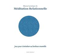 Méditation Relationnelle: Jeux pour s'entraîner au bonheur ensemble