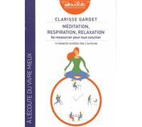 Méditation, Respiration, Relaxation - Se Ressourcer Pour Tout Concilier (1cd Audio Mp3)
