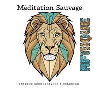 Méditation Sauvage - Afrique: Animaux géométriques à colorier