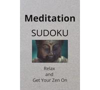 Meditation Sudoku Puzzle Book: Sudoku Puzzles for Meditation|Relax and Get Your Zen On|6x9 inches, 110 pages|50 Puzzles|Solutions Included