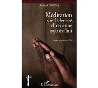 Méditation sur l'identité chrétienne aujourd'hui Arthur Lubwika (Auteur)
