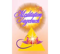 Meditation Tagebuch.: Achtsamkeit im Alltag. Für mehr Ruhe und klaren Fokus.